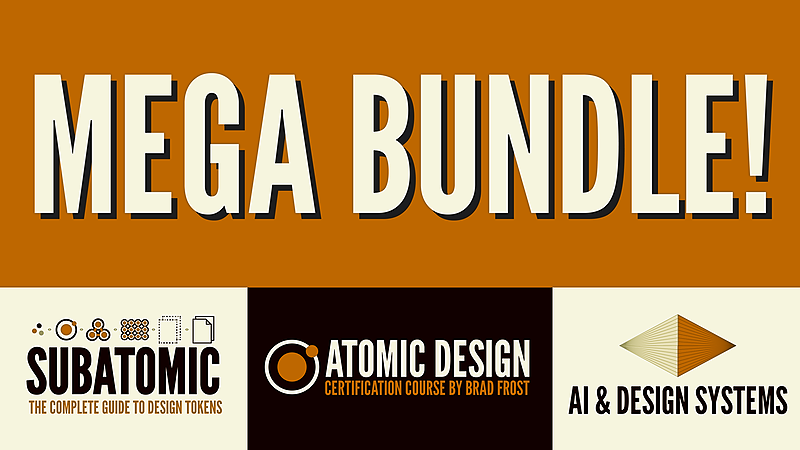 MEGA BUNDLE: Subatomic Design Tokens Course, Atomic Design Certification Course, and AI & Design Systems