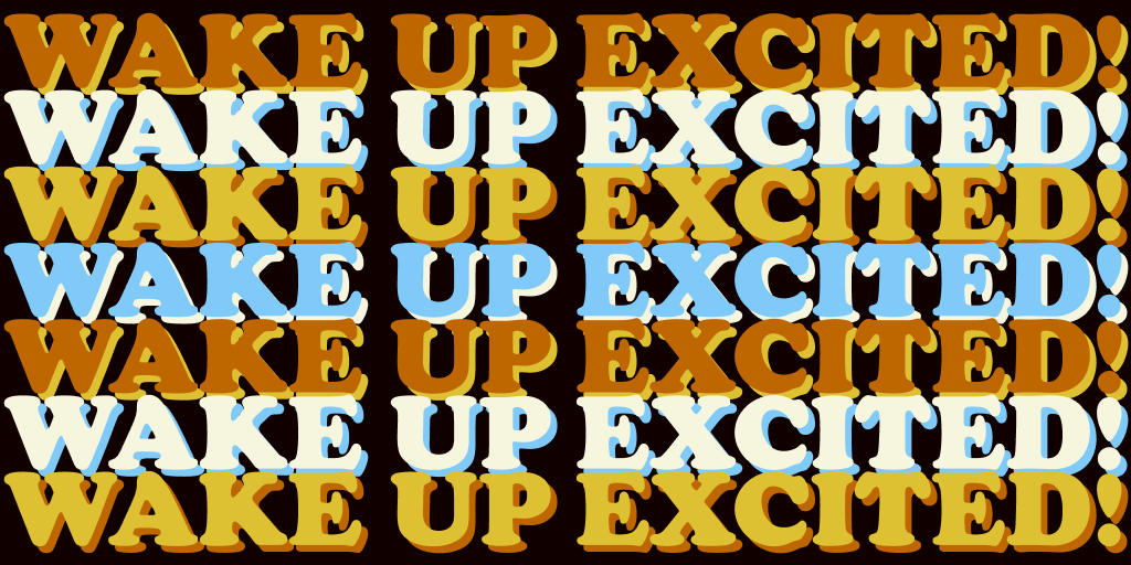 Colorful text that reads "WAKE UP EXCITED!" repeated vertically