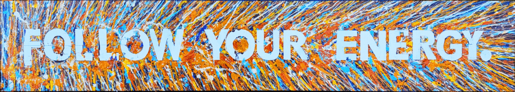 "Follow Your Energy" acrylics on wood