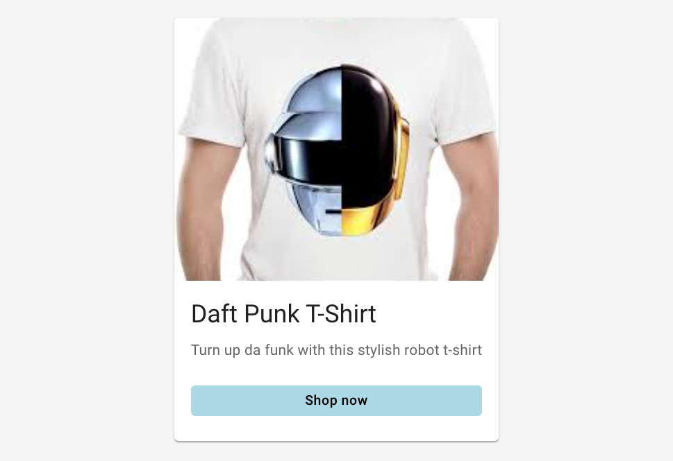 A card UI component featuring a daft punk helmet t-shirt, a title of "Daft Punk T-Shirt", a description that reads "Turn up da funk with this stylish robot t-shirt", and a blue button that reads "Shop Now"