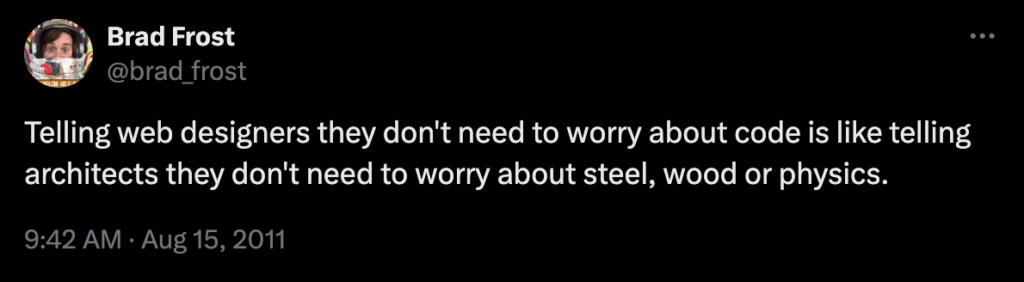 A tweet that reads Telling web designers they dont need to worry about code is like telling architects they dont need to worry about steel, wood, or physics